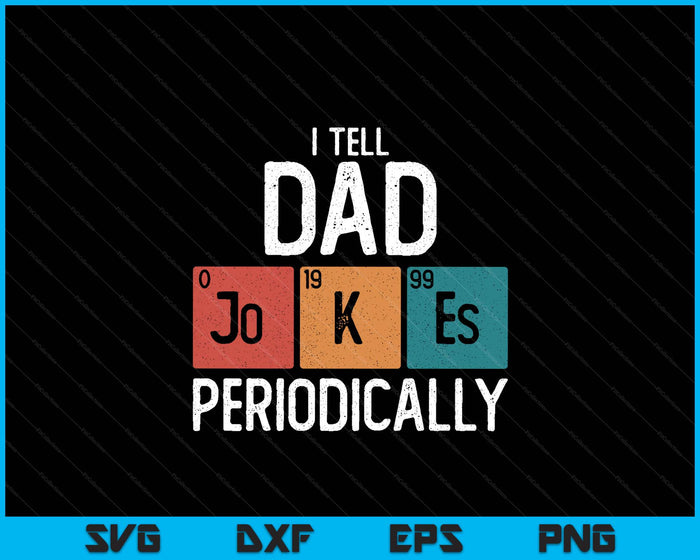I Tell Dad Jokes Periodically Funny Fathers Day Chemical SVG PNG Digital Printable Files
