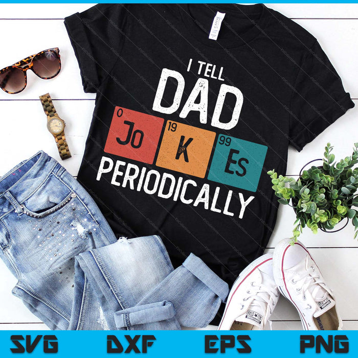 I Tell Dad Jokes Periodically Funny Fathers Day Chemical SVG PNG Digital Printable Files