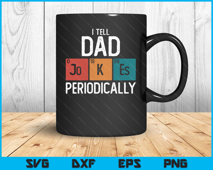 I Tell Dad Jokes Periodically Funny Fathers Day Chemical SVG PNG Digital Printable Files