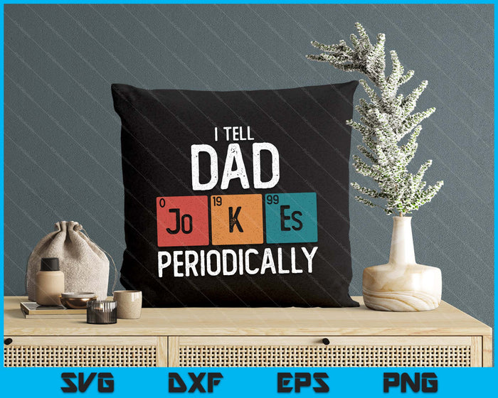 I Tell Dad Jokes Periodically Funny Fathers Day Chemical SVG PNG Digital Printable Files