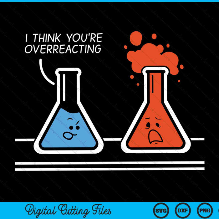 I think you're overreacting chemistry nerd SVG cut file