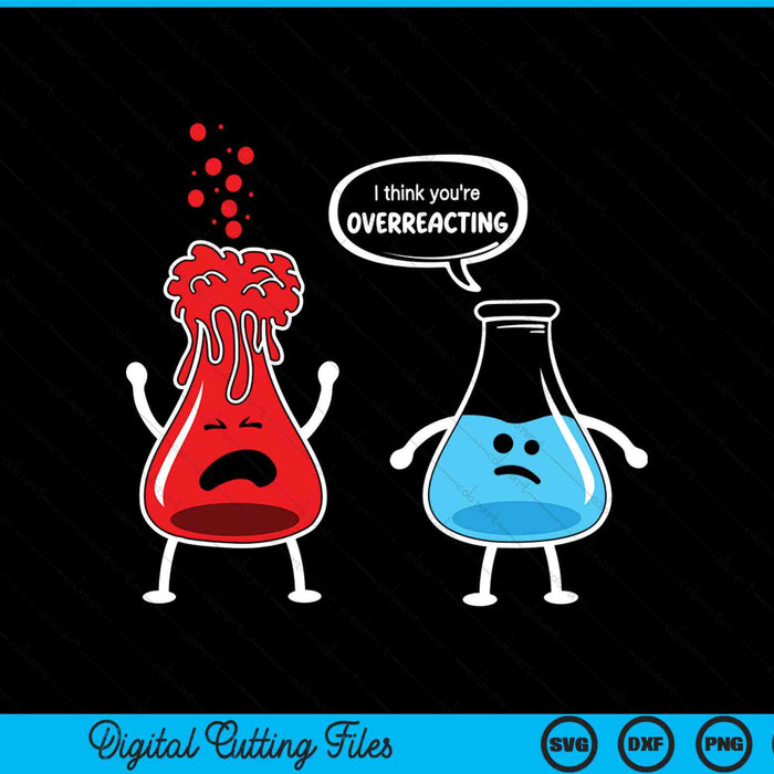 I think you're overreacting chemistry nerd SVG cut file