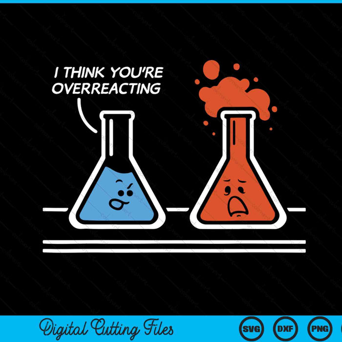 I think you're overreacting nerd science chemistry SVG cut file