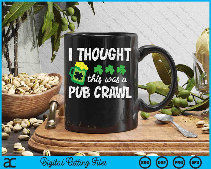 I Thought This Was A Pub Crawl Funny St Patricks Day Run SVG PNG Digital Printable Files