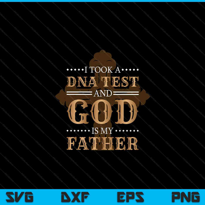 I took a DNA test and God is my father Christianity quote SVG cut file