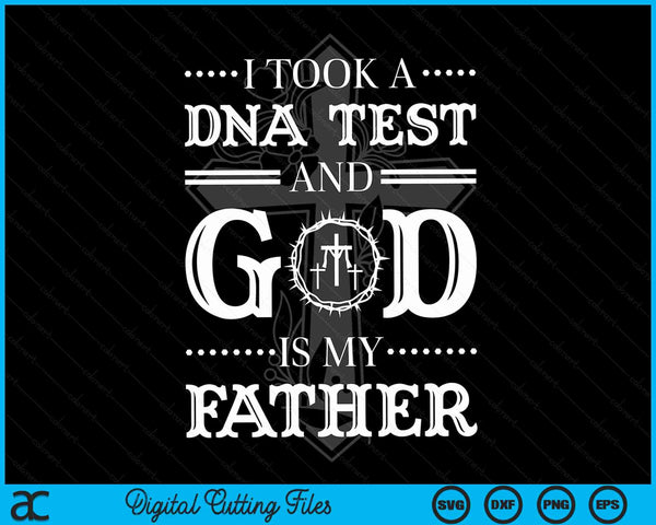I Took A Dna Test And God Is My Father, Christianity Quote SVG PNG Digital Cutting File