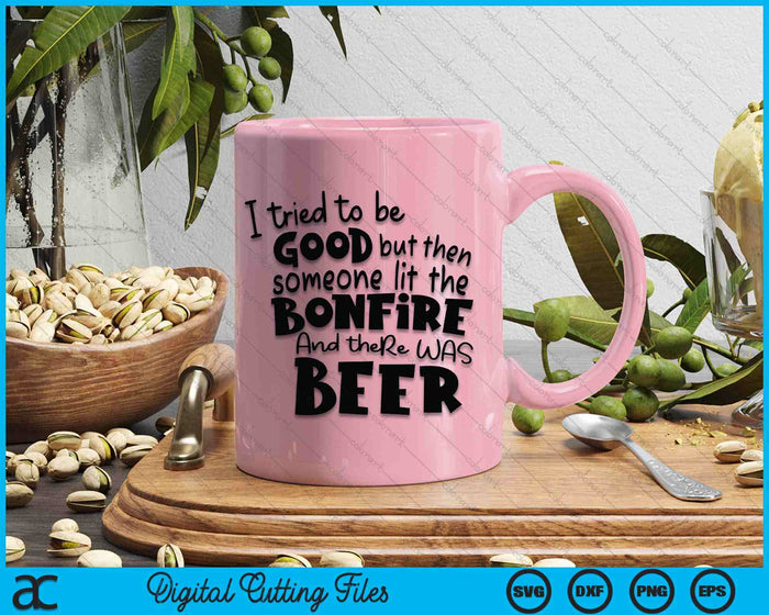 I Tried To Be A Good Girl But Then The Bonfire Was Lit Beer SVG PNG Digital Printable Files