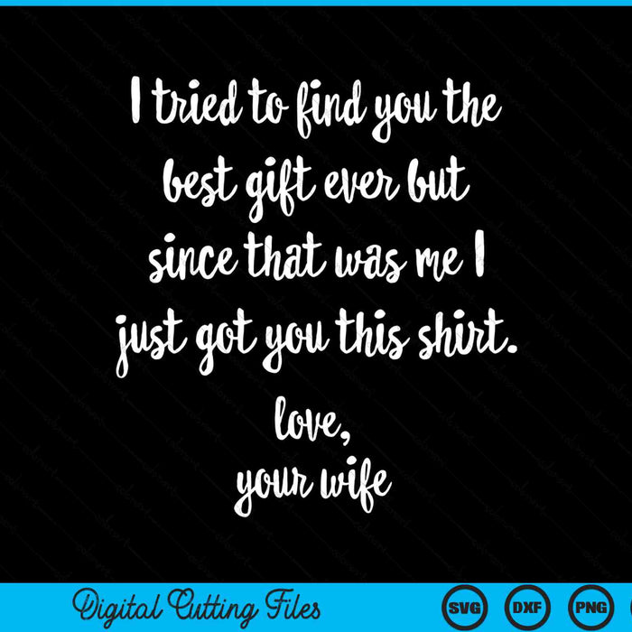 I Tried To Find You The Best Gift Funny Father's Day Gift From Wife SVG PNG Cutting Printable Files