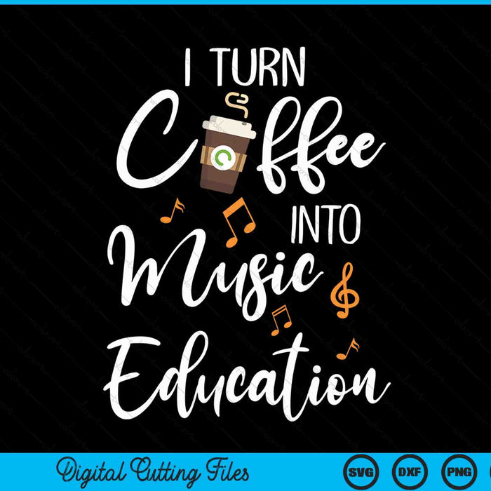 I turn coffee into music education music teacher SVG cut file
