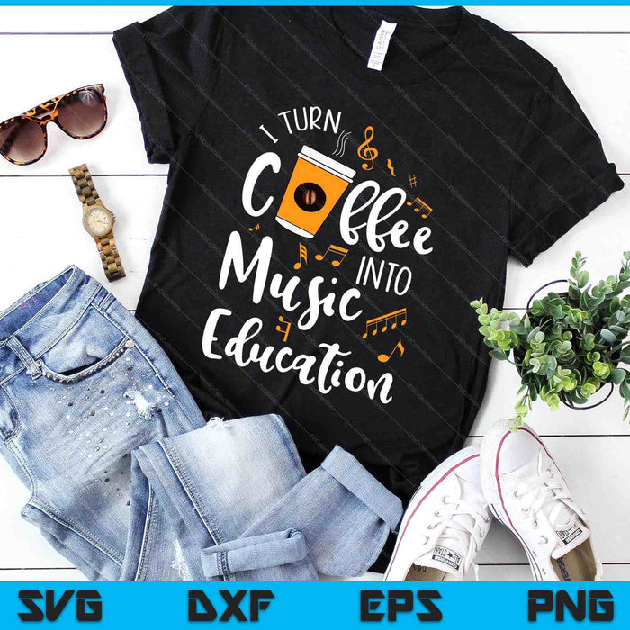 Ik verander koffie in muziekonderwijs Muziekleraar SVG PNG digitale snijbestanden