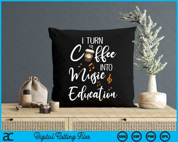 I Turn Coffee Into Music Education Music Teacher Gift SVG PNG Digital Cutting Files