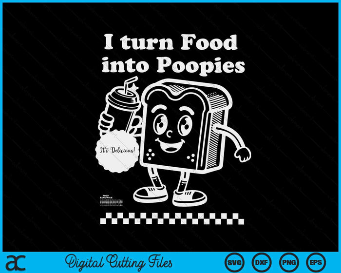 I Turn Food into Poopies Retro Funny Poop Adult Humor Meme SVG PNG Digital Printable Files