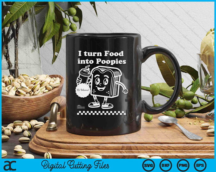 I Turn Food into Poopies Retro Funny Poop Adult Humor Meme SVG PNG Digital Printable Files