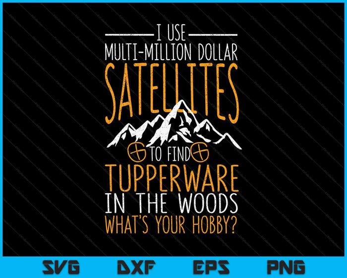 I Use Multi Million Dollar Satellites Geocaching Geocachers SVG PNG Digital Printable Files