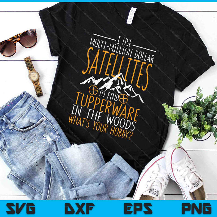 I Use Multi Million Dollar Satellites Geocaching Geocachers SVG PNG Digital Printable Files