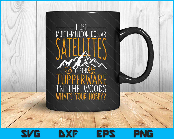 I Use Multi Million Dollar Satellites Geocaching Geocachers SVG PNG Digital Printable Files