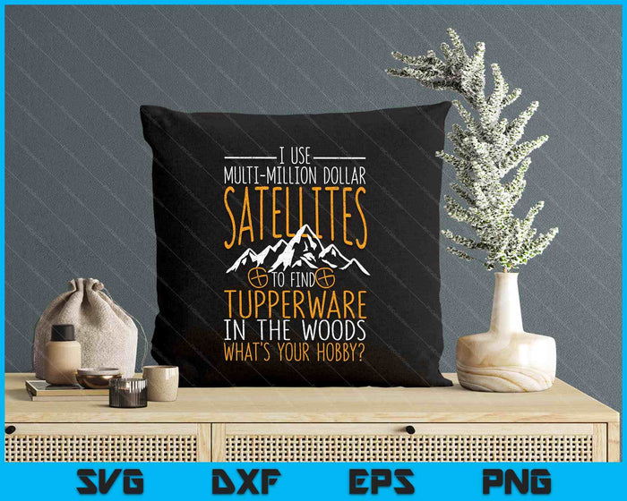 I Use Multi Million Dollar Satellites Geocaching Geocachers SVG PNG Digital Printable Files