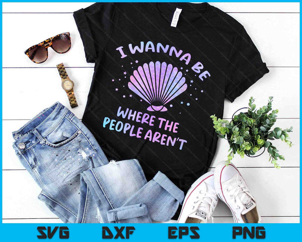 I Wanna Be Where The People Aren't Beach Vacation Mermaid SVG PNG Digital Printable Files