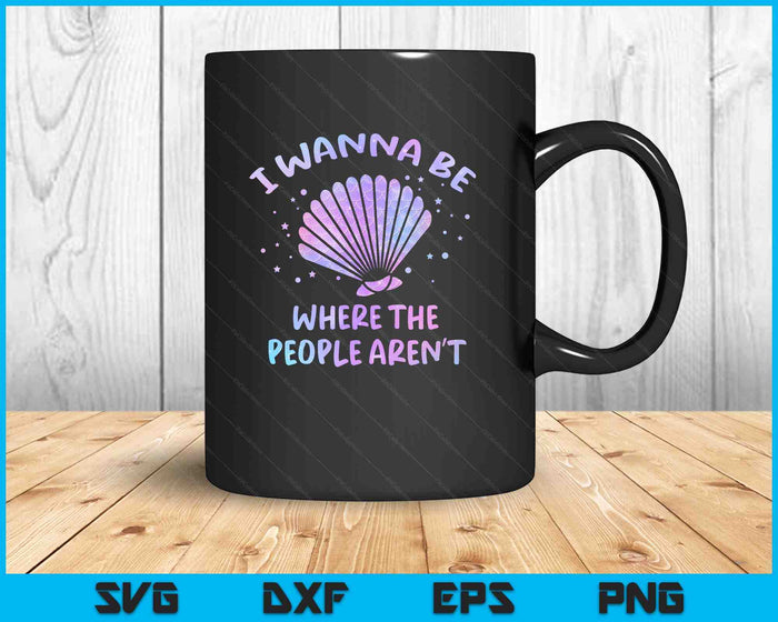 I Wanna Be Where The People Aren't Beach Vacation Mermaid SVG PNG Digital Printable Files