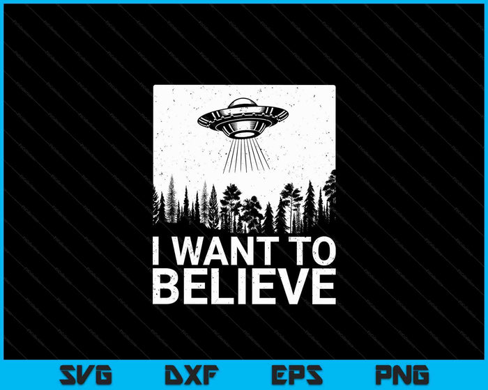 Ik wil geloven dat ik Aliens Ufo Area 51 Roswell SVG PNG digitale snijbestanden