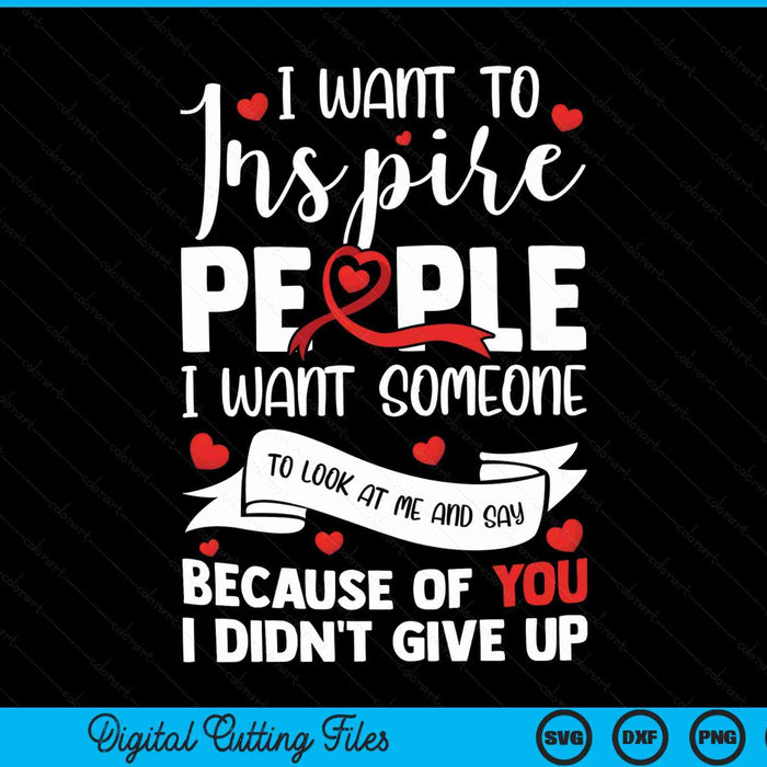 I want to inspire people heart disease awareness heart surgery survivor SVG cut file
