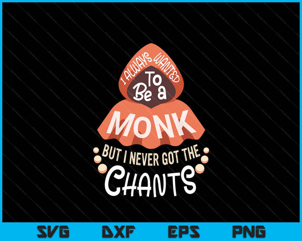 I wanted to be a monk but I never got the chants SVG cut file