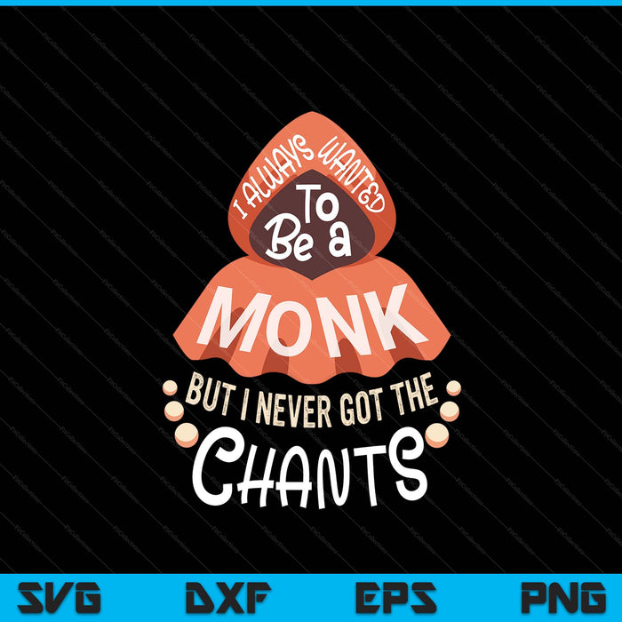 I wanted to be a monk but I never got the chants SVG cut file