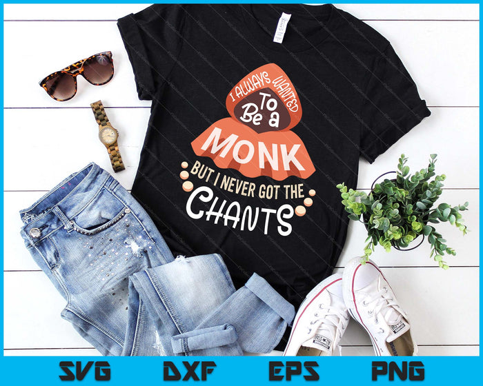I Wanted To Be A Monk But I Never Got The Chants SVG PNG Digital Printable Files