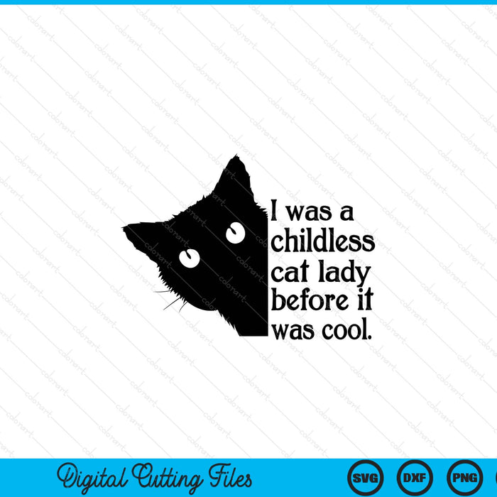 I Was A Childless Cat Lady Before It Was Cool SVG PNG Digital Printable Files