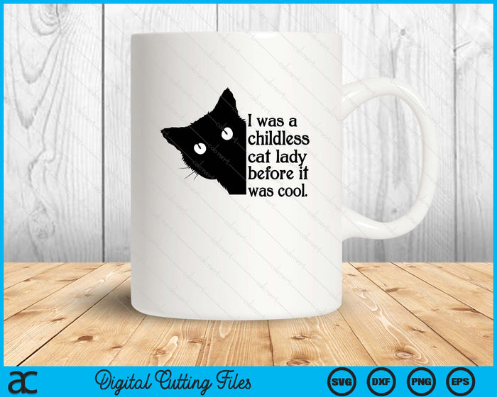 I Was A Childless Cat Lady Before It Was Cool SVG PNG Digital Printable Files