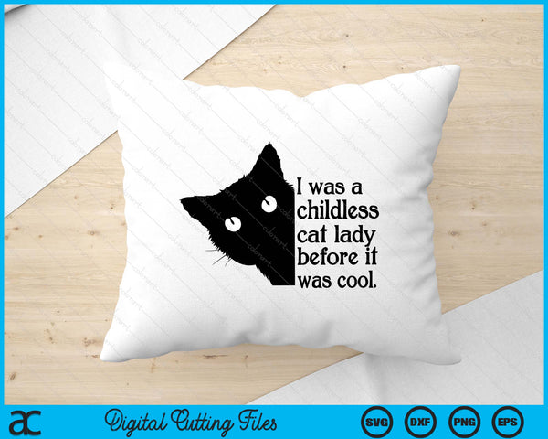 I Was A Childless Cat Lady Before It Was Cool SVG PNG Digital Printable Files