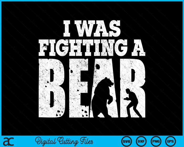 I Was Fighting A Bear Funny Get Well SVG PNG Digital Cutting Files