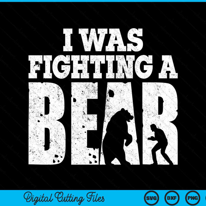 I Was Fighting A Bear Funny Get Well SVG PNG Digital Cutting Files
