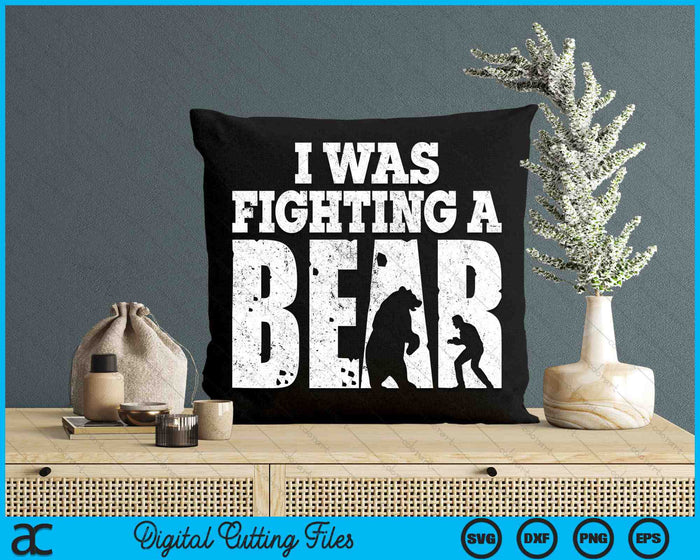 I Was Fighting A Bear Funny Get Well SVG PNG Digital Cutting Files