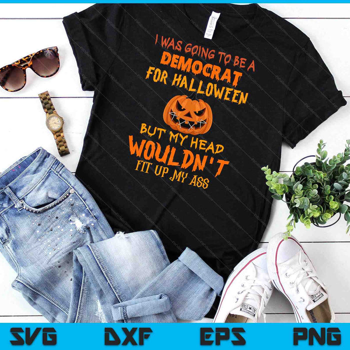 I Was Going To Be A Democrat For Halloween But My Head SVG PNG Digital Cutting Files