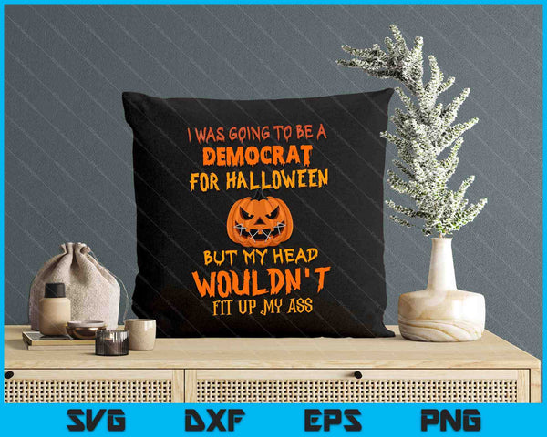 I Was Going To Be A Democrat For Halloween But My Head SVG PNG Digital Cutting Files