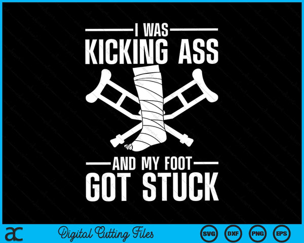 I was kicking ass and my foot got stuck broken leg art SVG cut file