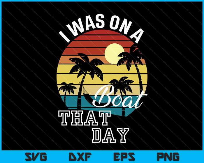 I Was On A Boat That Day Country Music SVG PNG Digital Printable Files