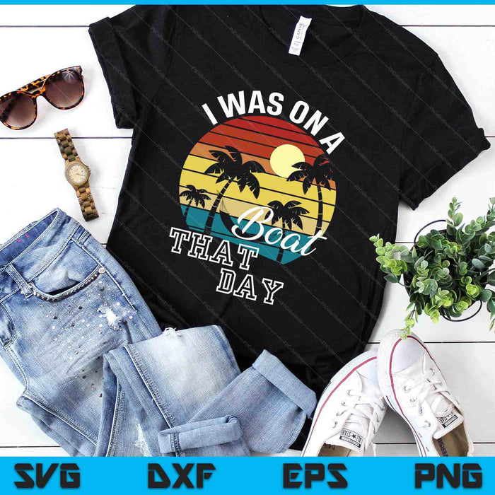 I Was On A Boat That Day Country Music SVG PNG Digital Printable Files