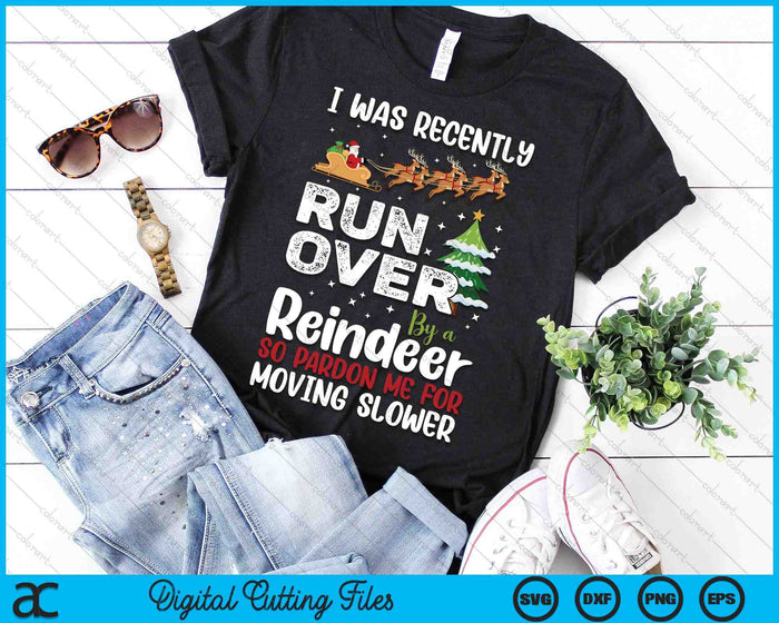 I Was Recently Run Over By A Reindeer Christmas So Pardon SVG PNG Digital Printable Files