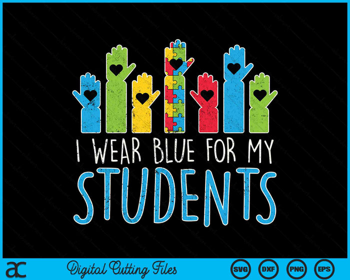 I Wear Blue For My Students Autism Awareness Teacher SVG PNG Digital Cutting Files
