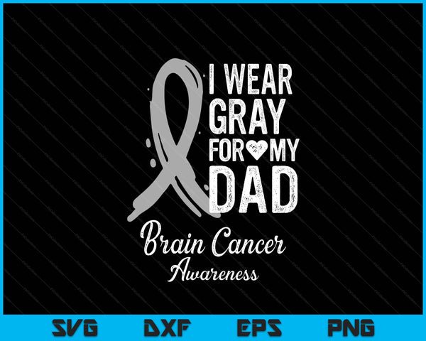 I wear gray for my dad brain cancer awareness SVG cut file