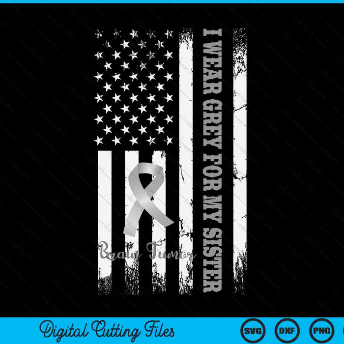 I wear grey for my sister brain tumor awareness SVG cut file