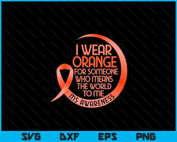 I wear orange for someone ms multiple sclerosis awareness SVG cut file
