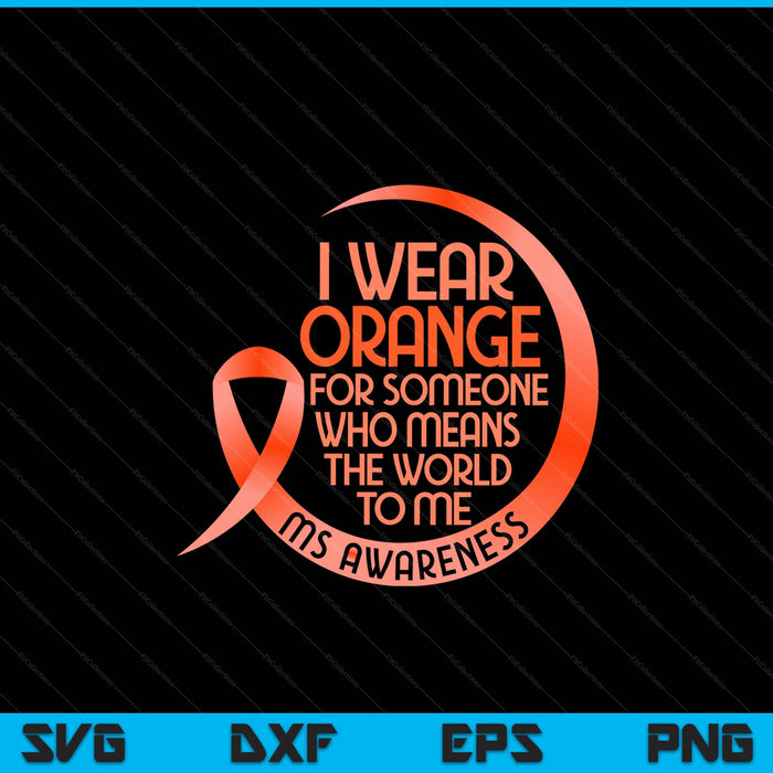 I wear orange for someone ms multiple sclerosis awareness SVG cut file