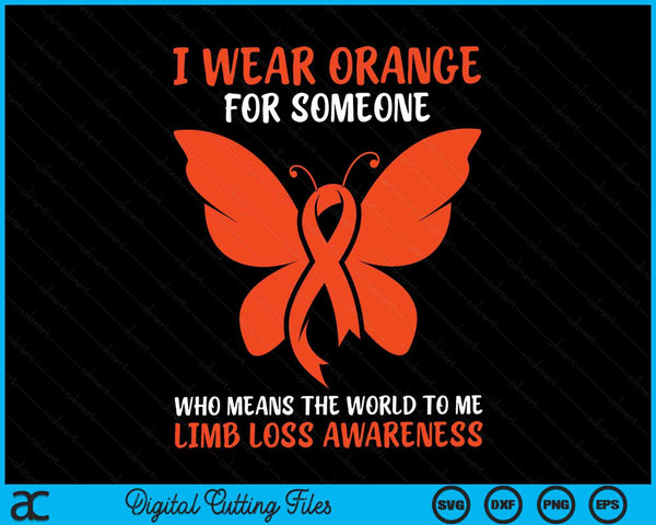 I Wear Orange For Someone Who Means The World To Me Limb Loss Awareness SVG PNG Digital Cutting Files