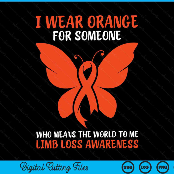I wear orange for someone who means the world to me limb loss awareness SVG cut file