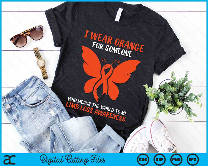 I Wear Orange For Someone Who Means The World To Me Limb Loss Awareness SVG PNG Digital Cutting Files