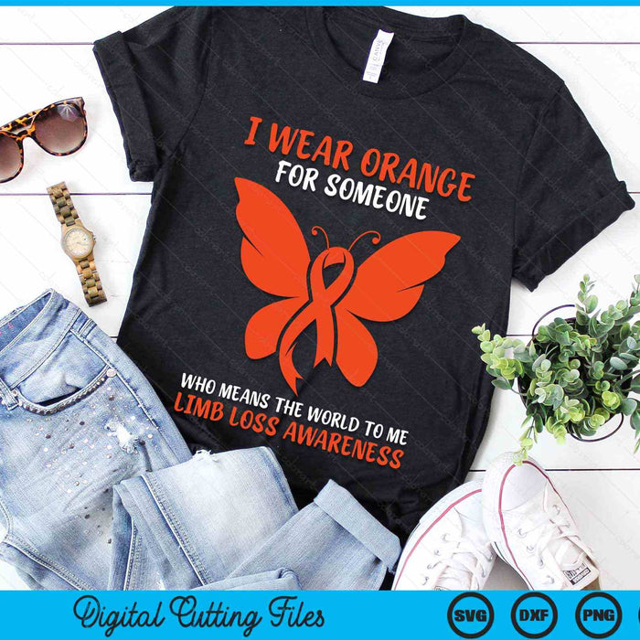 I Wear Orange For Someone Who Means The World To Me Limb Loss Awareness SVG PNG Digital Cutting Files