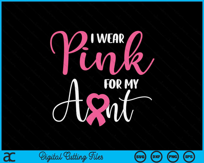 I Wear Pink For My Aunt Breast Cancer SVG PNG Digital Cutting File